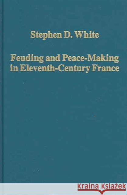 Feuding and Peace-Making in Eleventh-Century France  9780860789611 Ashgate Publishing Limited - książka