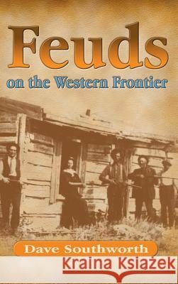 Feuds on the Western Frontier Dave Southworth 9781890778026 Wild Horse Publishing - książka