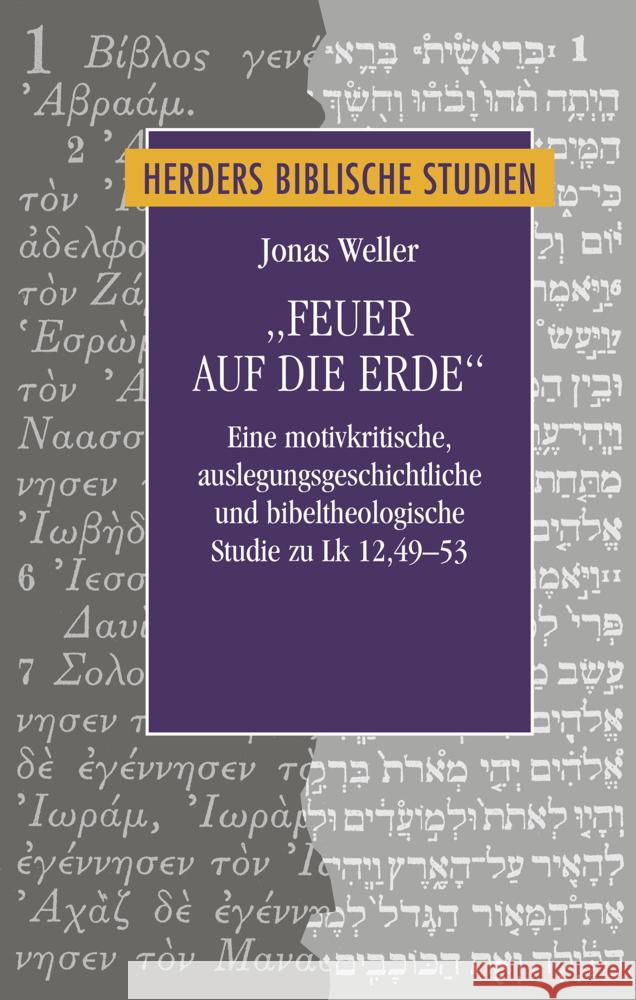 'Feuer Auf Die Erde': Eine Motivkritische, Auslegungsgeschichtliche Und Bibeltheologische Studie Zu Lk 12,49-53 Jonas Weller 9783451388996 Verlag Herder - książka