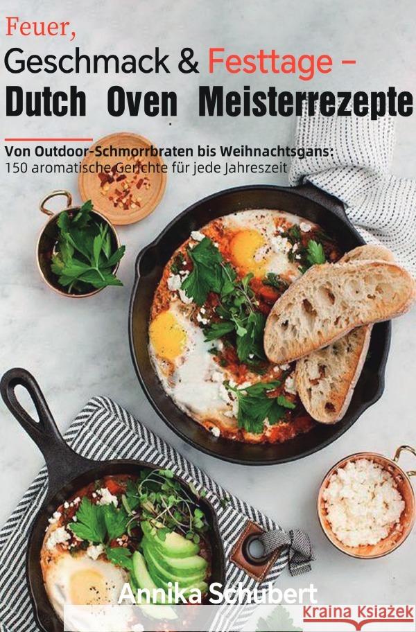 Feuer, Geschmack & Festtage - Dutch Oven Meisterrezepte Schubert, Annika 9783565063826 epubli - książka