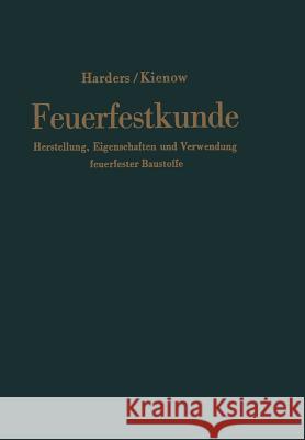 Feuerfestkunde: Herstellung, Eigenschaften Und Verwendung Feuerfester Baustoffe Harders, Friedrich 9783662117422 Springer - książka