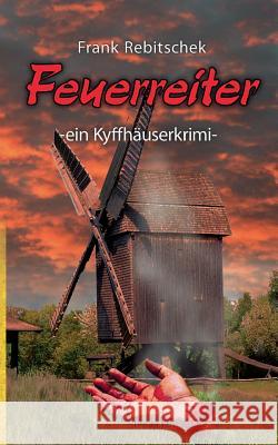 Feuerreiter: ein Kyffhäuserkrimi Rebitschek, Frank 9783743119116 Books on Demand - książka