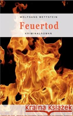 Feuertod: Kriminalroman Wolfgang Wettstein 9783754372722 Books on Demand - książka
