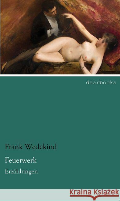 Feuerwerk : Erzählungen Wedekind, Frank 9783954558384 dearbooks - książka