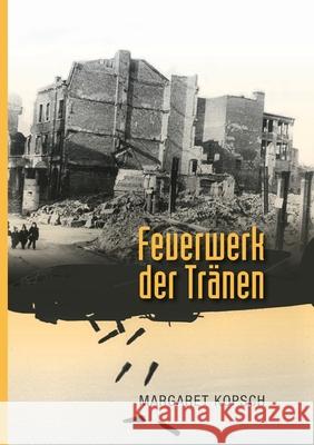 Feuerwerk der Tränen: Wie Kinder den Krieg erlebten Margaret Kopsch 9783752654073 Books on Demand - książka