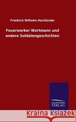 Feuerwerker Wortmann und andere Soldatengeschichten Friedrich Wilhelm Hacklander 9783846063255 Salzwasser-Verlag Gmbh - książka