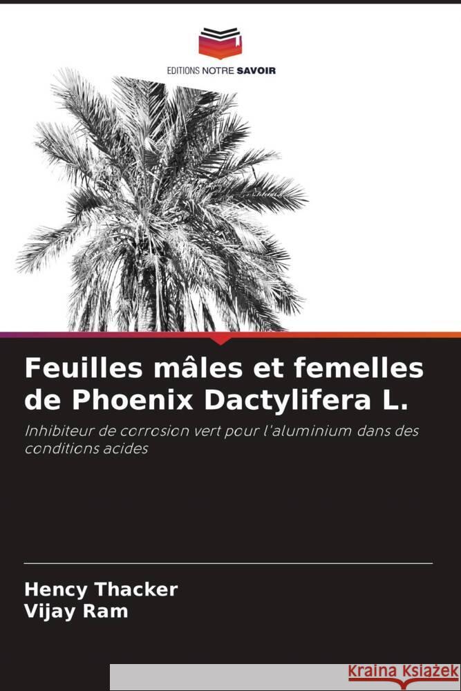 Feuilles m?les et femelles de Phoenix Dactylifera L. Hency Thacker Vijay Ram 9786207350476 Editions Notre Savoir - książka