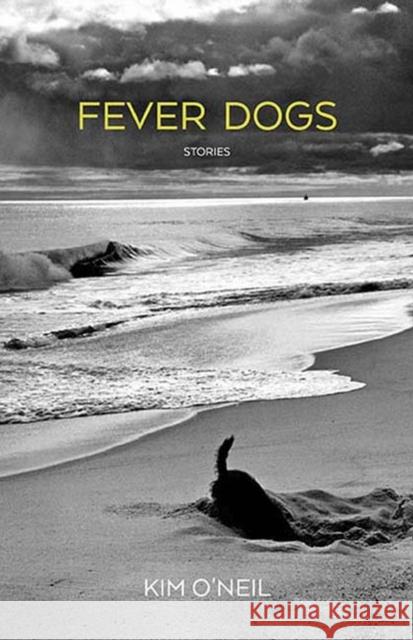 Fever Dogs: Stories Kim O'Neil 9780810135499 Triquarterly Books - książka