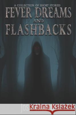 Fever Dreams & Flashbacks: A Short Fiction Collection Jennifer Tovar Josh Hilden 9781672539463 Independently Published - książka