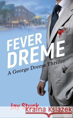 Fever Dreme: A George Dreme Thriller Jay Stuck 9781794320666 Independently Published - książka