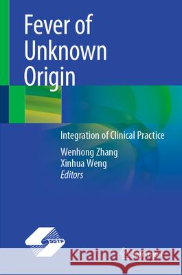 Fever of Unknown Origin: Integration of Clinical Practice Wenhong Zhang Xinhua Weng 9789819514007 Springer - książka