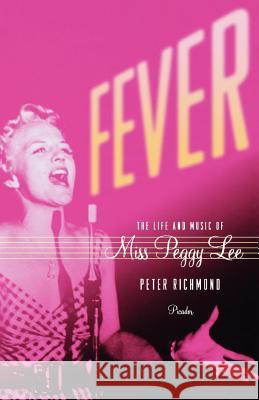 Fever: The Life and Music of Miss Peggy Lee Peter Richmond 9780312426613 Picador USA - książka