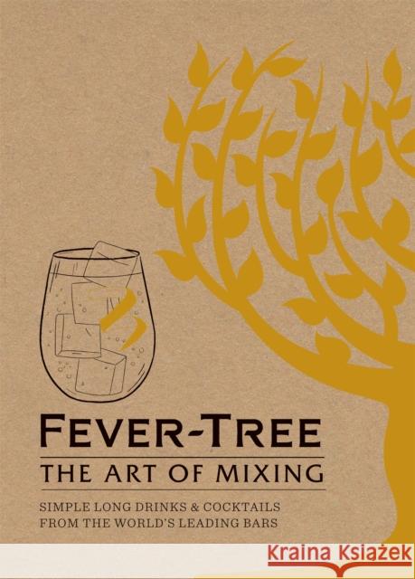 Fever Tree - The Art of Mixing: Simple long drinks & cocktails from the world's leading bars FeverTree Limited 9781784721893 Octopus Publishing Group - książka