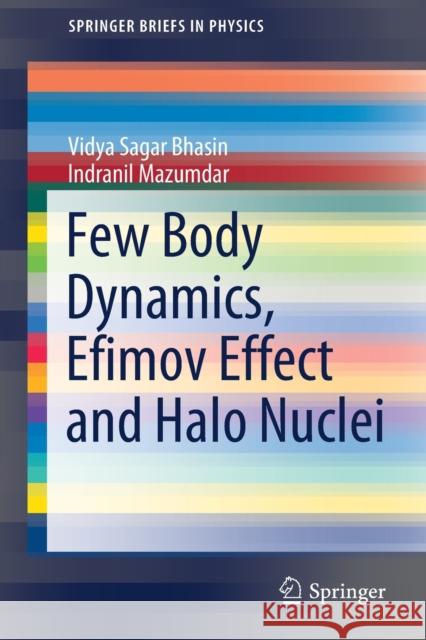 Few Body Dynamics, Efimov Effect and Halo Nuclei Vidya Sagar Bhasin Indranil Mazumdar 9783030561703 Springer - książka