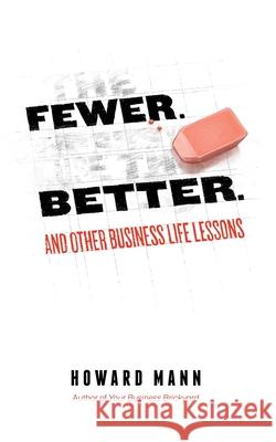 Fewer. Better.: And Other Business Life Lessons. Howard Mann 9781737854210 Jackson Business Press - książka