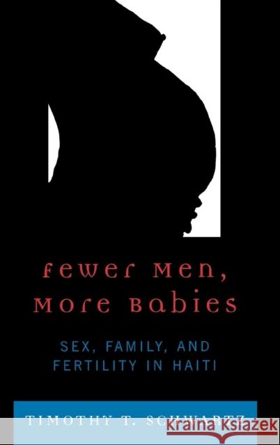 Fewer Men, More Babies: Sex, Family, and Fertility in Haiti Schwartz, Timothy T. 9780739128671 Lexington Books - książka