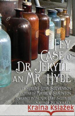 Fey Case o Dr Jekyll an Mr Hyde: Strange Case of Dr Jekyll and Mr Hyde in North-East Scots (Doric) Robert Louis Stevenson, Mathew Staunton, Sheena Blackhall 9781782012269 Evertype - książka