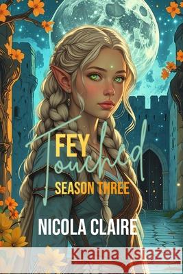 Fey Touched: Season Three Nicola Claire 9798470431776 Independently Published - książka