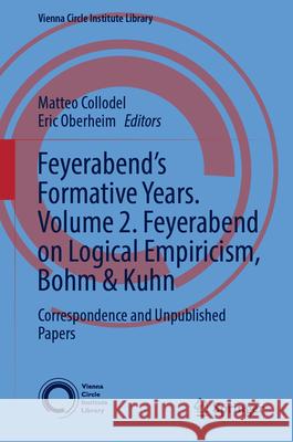Feyerabend's Formative Years. Volume 2. Feyerabend on Logical Empiricism, Bohm & Kuhn: Correspondence and Unpublished Papers Matteo Collodel Eric Oberheim 9783031575181 Springer - książka