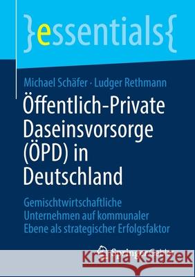 Öffentlich-Private Daseinsvorsorge (Öpd) in Deutschland: Gemischtwirtschaftliche Unternehmen Auf Kommunaler Ebene ALS Strategischer Erfolgsfaktor Schäfer, Michael 9783658310998 Springer Gabler - książka
