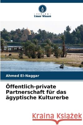 ?ffentlich-private Partnerschaft f?r das ?gyptische Kulturerbe Ahmed El-Naggar 9786207577064 Verlag Unser Wissen - książka