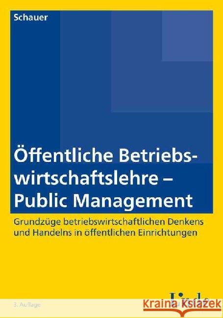 Öffentliche Betriebswirtschaftslehre - Public Management : Grundzüge betriebswirtschaftlichen Denkens und Handelns in öffentlichen Einrichtungen Schauer, Reinbert 9783707332247 Linde, Wien - książka