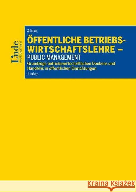 Öffentliche Betriebswirtschaftslehre - Public Management : Grundzüge betriebswirtschaftlichen Denkens und Handelns in öffentlichen Einrichtungen. Skriptum Schauer, Reinbert 9783707340624 Linde, Wien - książka