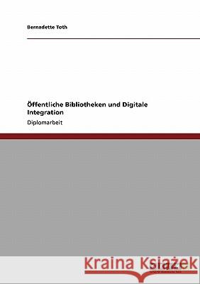 Öffentliche Bibliotheken und Digitale Integration Toth, Bernadette 9783638949675 Grin Verlag - książka