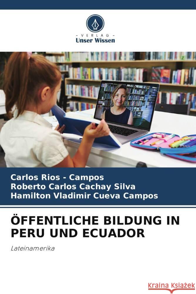ÖFFENTLICHE BILDUNG IN PERU UND ECUADOR Rios - Campos, Carlos, Cachay Silva, Roberto Carlos, Cueva Campos, Hamilton Vladimir 9786208693411 Verlag Unser Wissen - książka