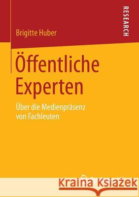 Öffentliche Experten: Über Die Medienpräsenz Von Fachleuten Huber, Brigitte 9783658054045 Springer - książka