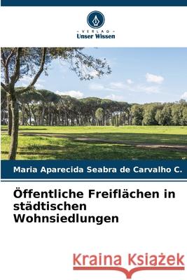 Öffentliche Freiflächen in städtischen Wohnsiedlungen Seabra de Carvalho C., Maria Aparecida 9786209087226 Verlag Unser Wissen - książka