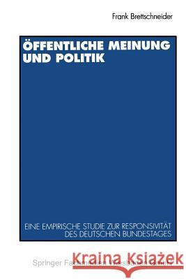 Öffentliche Meinung Und Politik: Eine Empirische Studie Zur Responsivität Des Deutschen Bundestages Zwischen 1949 Und 1990 Brettschneider, Frank 9783531127637 Vs Verlag Fur Sozialwissenschaften - książka