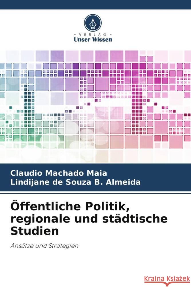 Öffentliche Politik, regionale und städtische Studien Maia, Claudio Machado, Almeida, Lindijane de Souza B. 9786208271510 Verlag Unser Wissen - książka