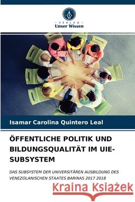 Öffentliche Politik Und Bildungsqualität Im Uie-Subsystem Isamar Carolina Quintero Leal 9786203653175 Verlag Unser Wissen - książka