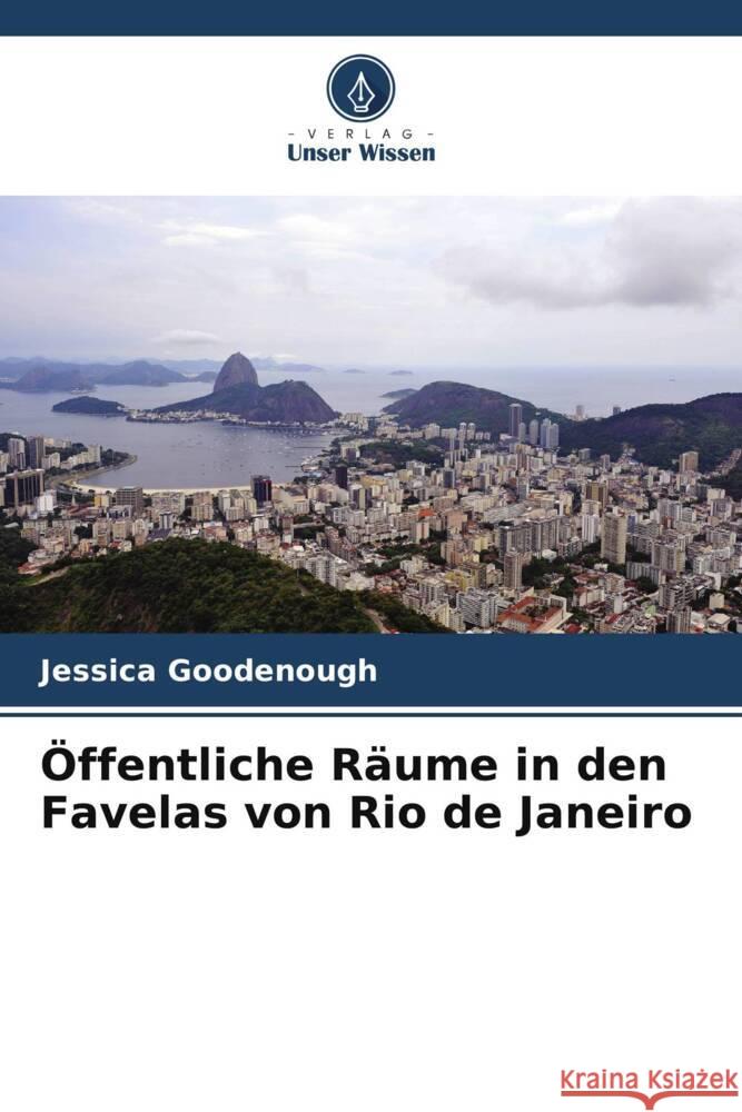 Öffentliche Räume in den Favelas von Rio de Janeiro Goodenough, Jessica 9786208555825 Verlag Unser Wissen - książka