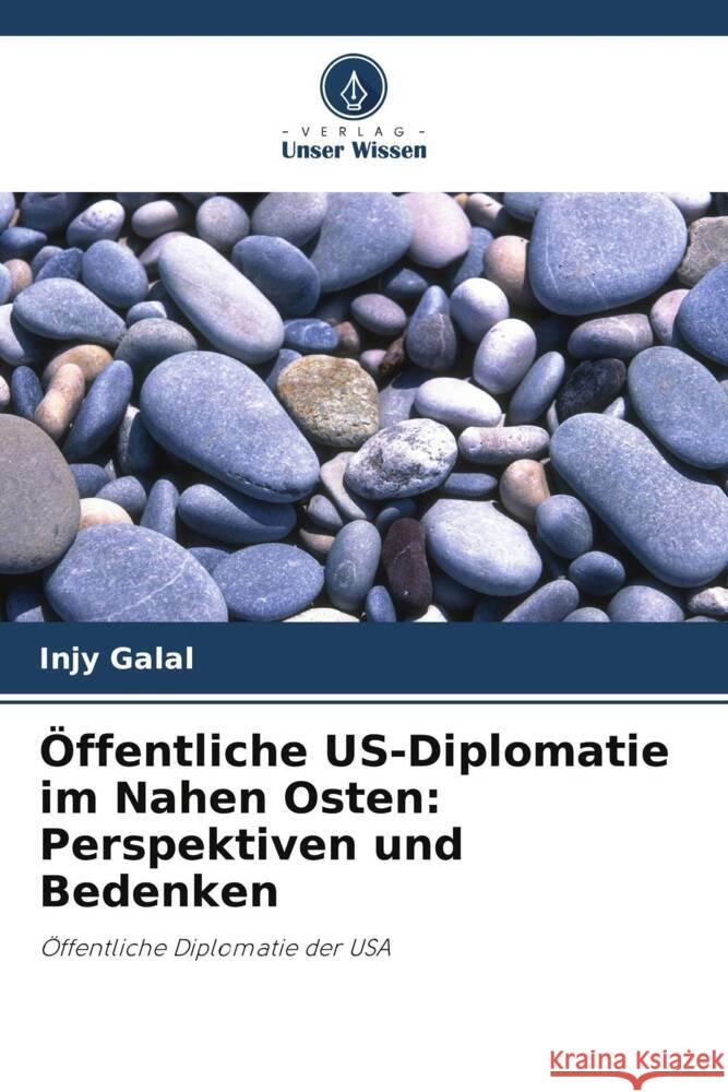 Öffentliche US-Diplomatie im Nahen Osten: Perspektiven und Bedenken Galal, Injy 9786203325690 Verlag Unser Wissen - książka