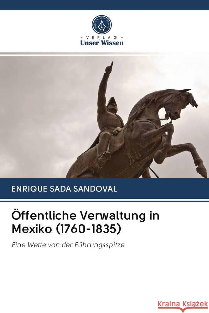 Öffentliche Verwaltung in Mexiko (1760-1835) SADA SANDOVAL, ENRIQUE 9786202831338 Verlag Unser Wissen - książka