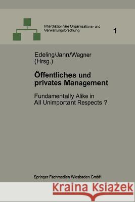 Öffentliches Und Privates Management: Fundamentally Alike in All Unimportant Respects? Edeling, Thomas 9783663128113 Vs Verlag Fur Sozialwissenschaften - książka