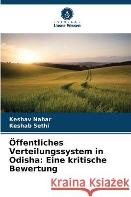 Öffentliches Verteilungssystem in Odisha: Eine kritische Bewertung Nahar, Keshav, Sethi, Keshab 9786208758240 Verlag Unser Wissen - książka