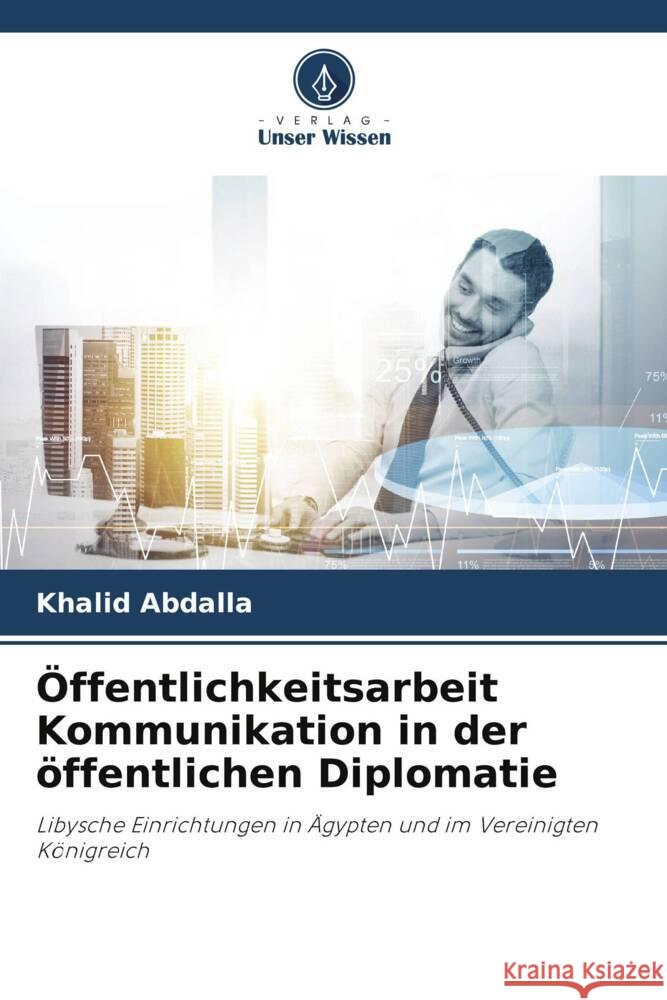 ?ffentlichkeitsarbeit Kommunikation in der ?ffentlichen Diplomatie Khalid Abdalla 9786205752203 Verlag Unser Wissen - książka