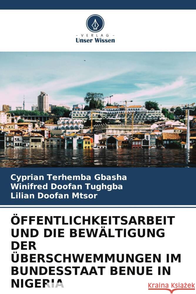 ?ffentlichkeitsarbeit Und Die Bew?ltigung Der ?berschwemmungen Im Bundesstaat Benue in Nigeria Cyprian Terhemba Gbasha Winifred Doofan Tughgba Lilian Doofan Mtsor 9786208038878 Verlag Unser Wissen - książka