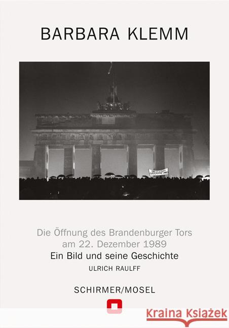 Öffnung des Brandenburger Tors, Berlin, 22. Dezember 1989 Klemm, Barbara 9783829609791 Schirmer/Mosel - książka