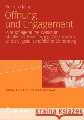 Öffnung Und Engagement: Altenpflegeheime Zwischen Staatlicher Regulierung, Wettbewerb Und Zivilgesellschaftlicher Einbettung Hämel, Kerstin 9783531195117 Vs Verlag F R Sozialwissenschaften - książka