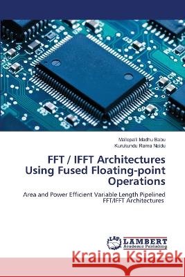 FFT / IFFT Architectures Using Fused Floating-point Operations Madhu Babu, Mallepalli, Rama Naidu, Kurukundu 9786206156420 LAP Lambert Academic Publishing - książka