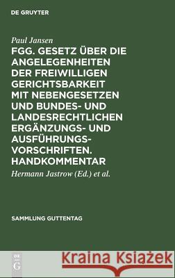 FGG. Gesetz über die Angelegenheiten der freiwilligen Gerichtsbarkeit mit Nebengesetzen und bundes- und landesrechtlichen Ergänzungs- und Ausführungsvorschriften. Handkommentar Paul Jansen, Hermann Jastrow, Hermann Günther 9783111036441 De Gruyter - książka