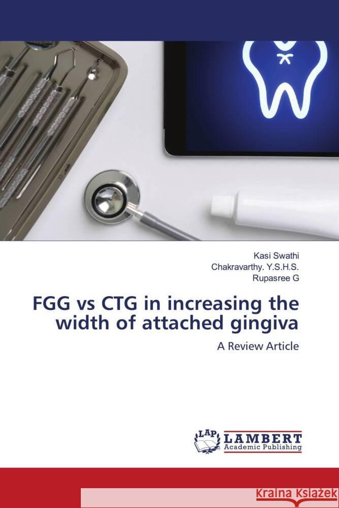 FGG vs CTG in increasing the width of attached gingiva Swathi, Kasi, Y.S.H.S., Chakravarthy., G, Rupasree 9786204190891 LAP Lambert Academic Publishing - książka