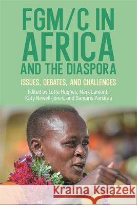 Fgm/C in Africa and the Diaspora: Issues, Debates, and Challenges Lotte Hughes Mark Lamont Katy Newell-Jones 9781847014245 James Currey - książka