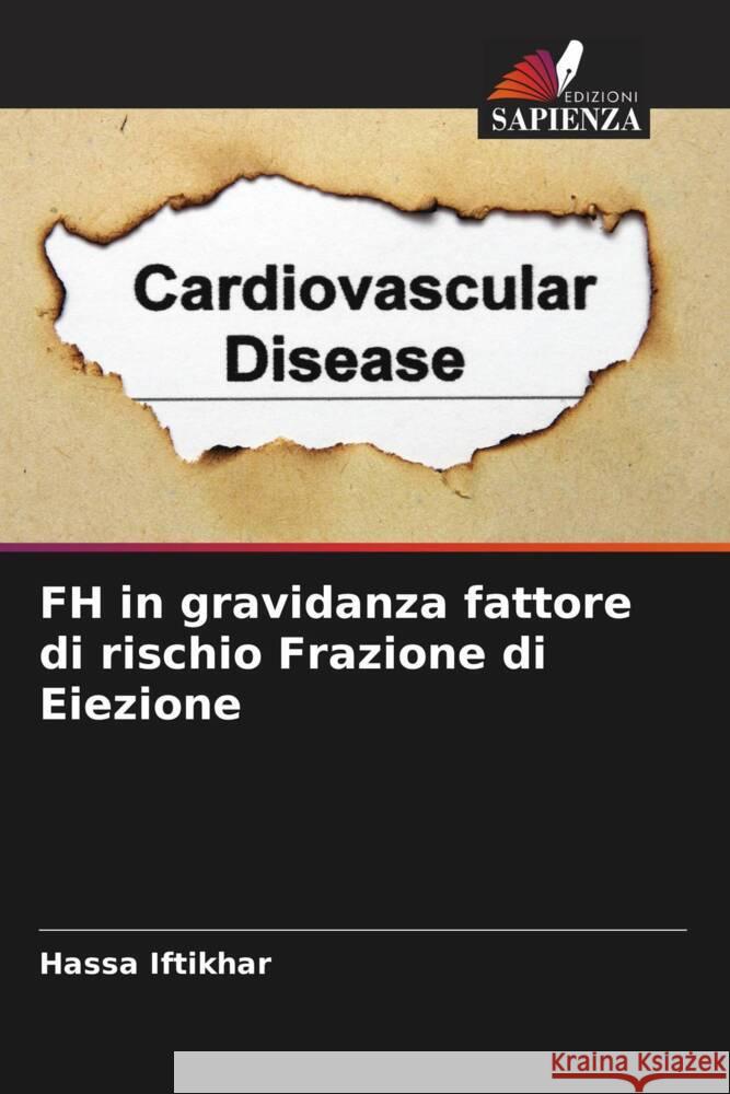 FH in gravidanza fattore di rischio Frazione di Eiezione Iftikhar, Hassa 9786204476575 Edizioni Sapienza - książka