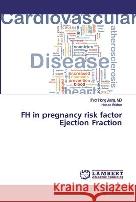 FH in pregnancy risk factor Ejection Fraction Jiang, Hong; Iftikhar, Hassa 9786139442522 LAP Lambert Academic Publishing - książka