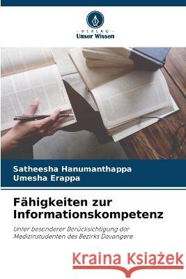 F?higkeiten zur Informationskompetenz Satheesha Hanumanthappa Umesha Erappa 9786205714218 Verlag Unser Wissen - książka